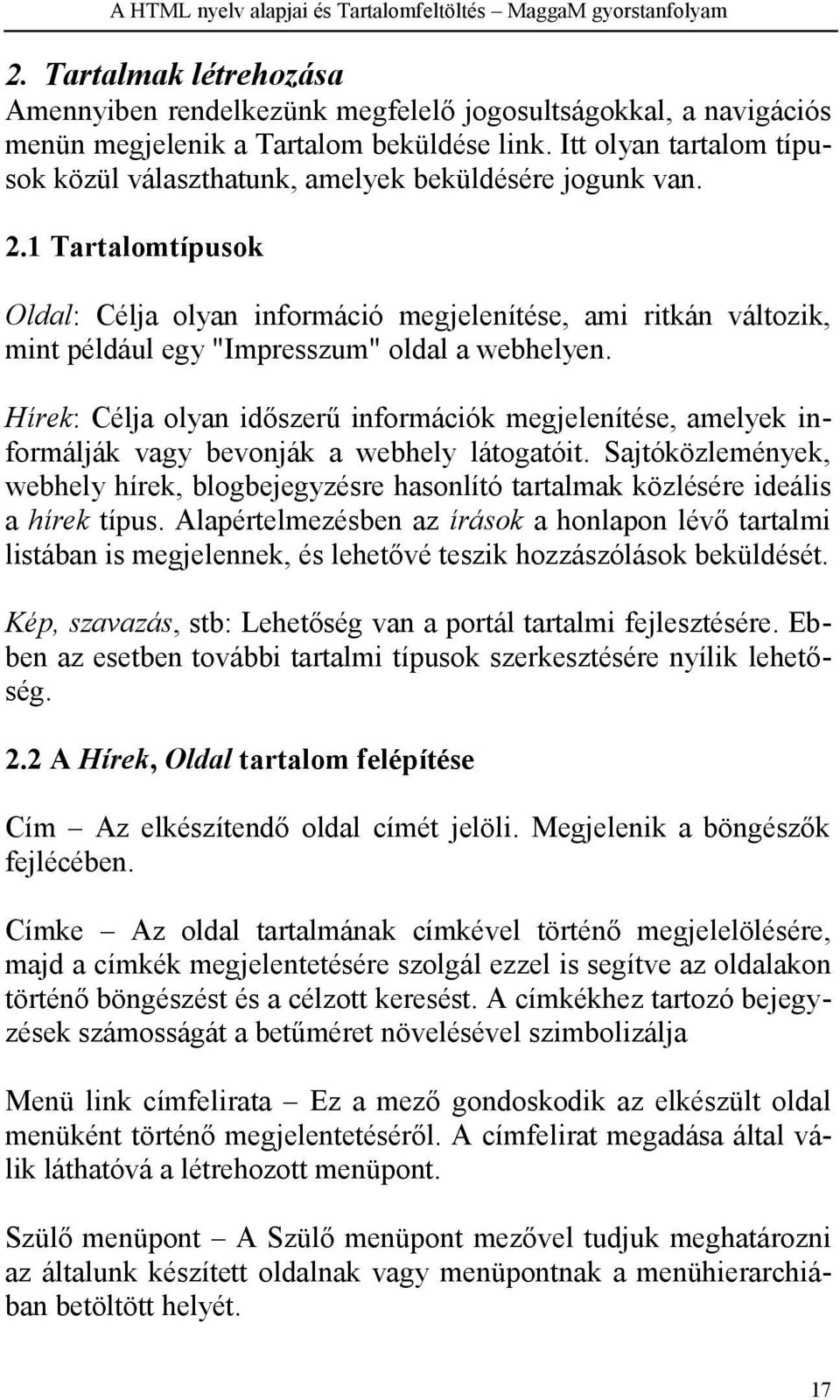 1 Tartalomtípusok Oldal: Célja olyan információ megjelenítése, ami ritkán változik, mint például egy "Impresszum" oldal a webhelyen.