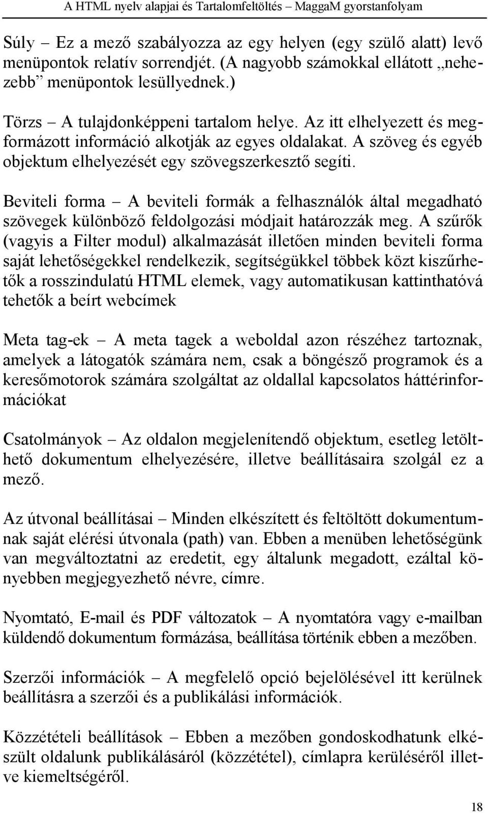 Beviteli forma A beviteli formák a felhasználók által megadható szövegek különböző feldolgozási módjait határozzák meg.