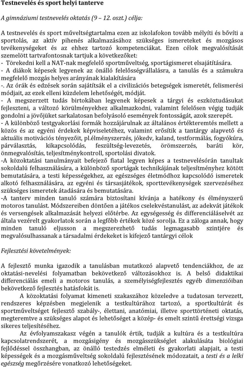 ehhez tartozó kompetenciákat. Ezen célok megvalósítását szemelött tartvafontosnak tartjuk a következőket: - Törekedni kell a NAT-nak megfelelő sportműveltség, sportágismeret elsajátítására.