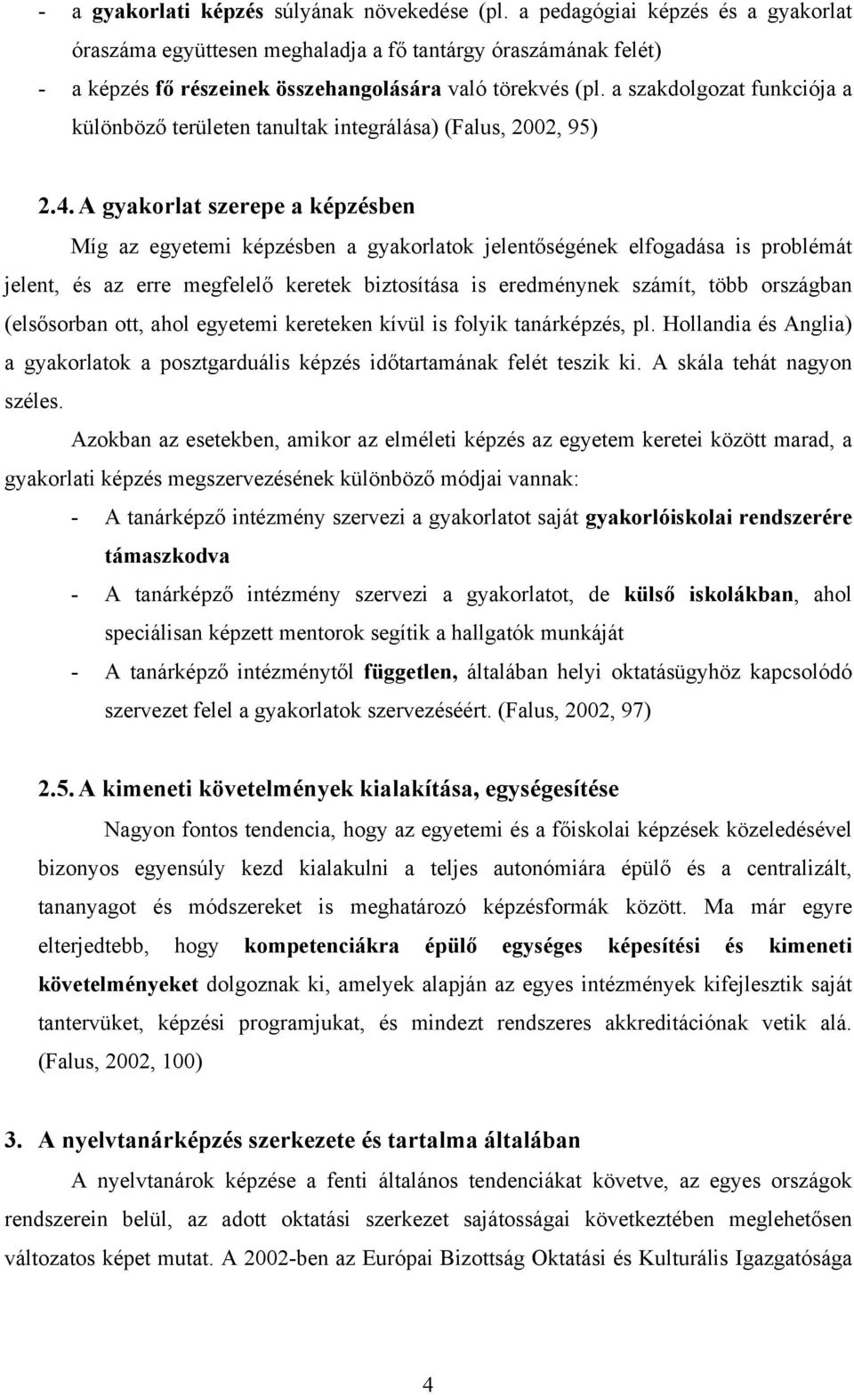 a szakdolgozat funkciója a különböző területen tanultak integrálása) (Falus, 2002, 95) 2.4.