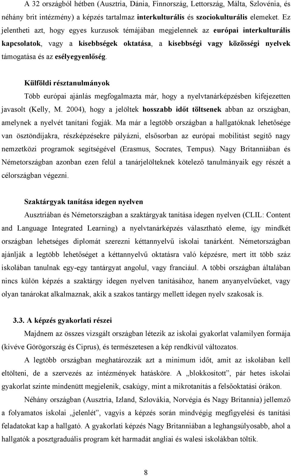 Külföldi résztanulmányok Több európai ajánlás megfogalmazta már, hogy a nyelvtanárképzésben kifejezetten javasolt (Kelly, M.