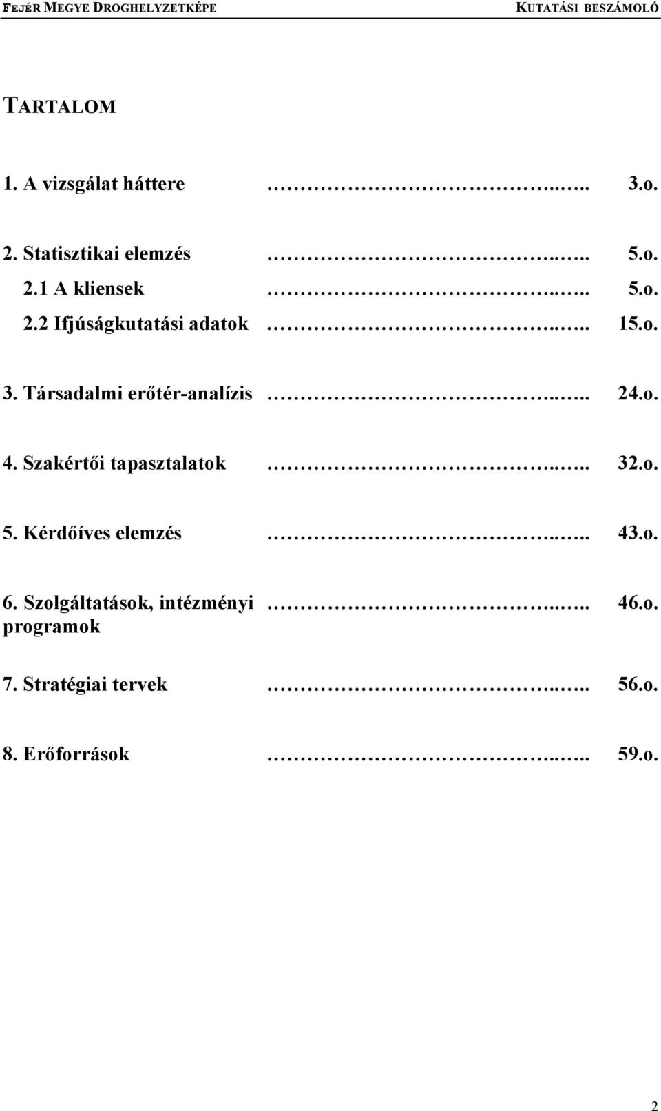 Szakértői tapasztalatok.... 32.o. 5. Kérdőíves elemzés.... 43.o. 6.