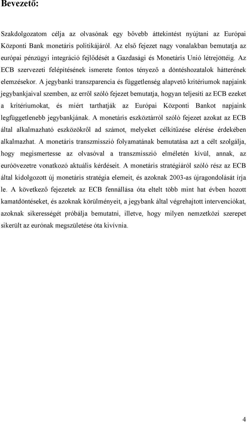 Az ECB szervezeti felépítésének ismerete fontos tényező a döntéshozatalok hátterének elemzésekor.