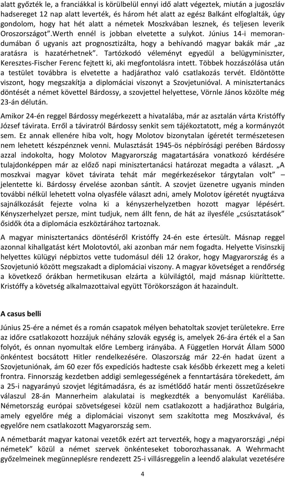 Június 14-i memorandumában ő ugyanis azt prognosztizálta, hogy a behívandó magyar bakák már az aratásra is hazatérhetnek.