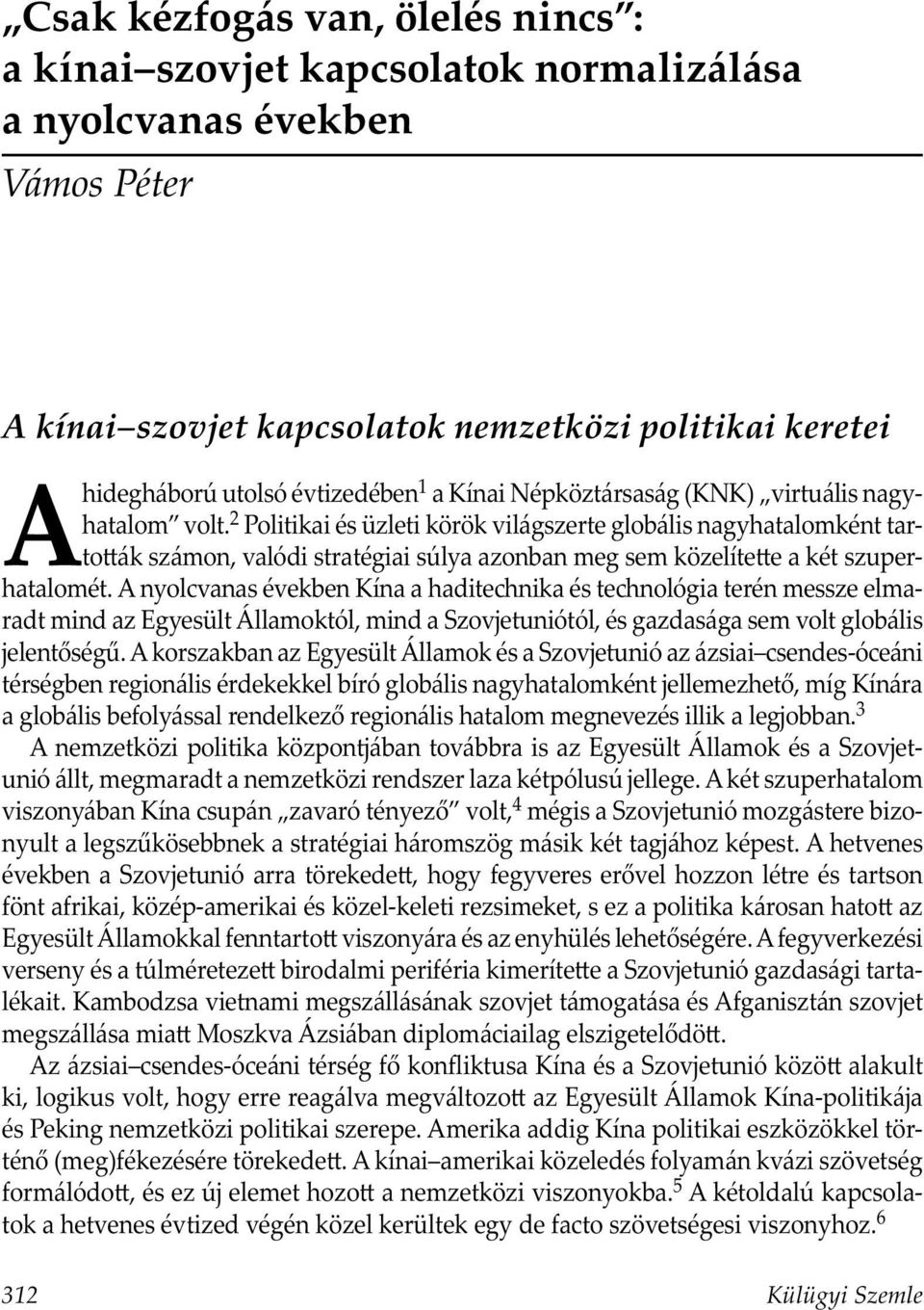 2 Politikai és üzleti körök világszerte globális nagyhatalomként tarto ák számon, valódi stratégiai súlya azonban meg sem közelíte e akét szuperhatalomét.