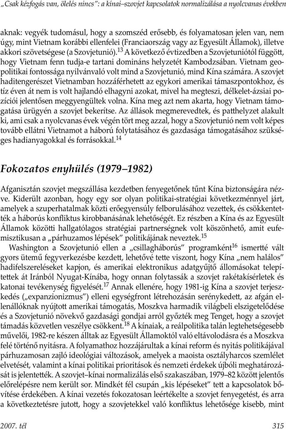 13 A következő évtizedben a Szovjetuniótól függö, hogy Vietnam fenn tudja-e tartani domináns helyzetét Kambodzsában.