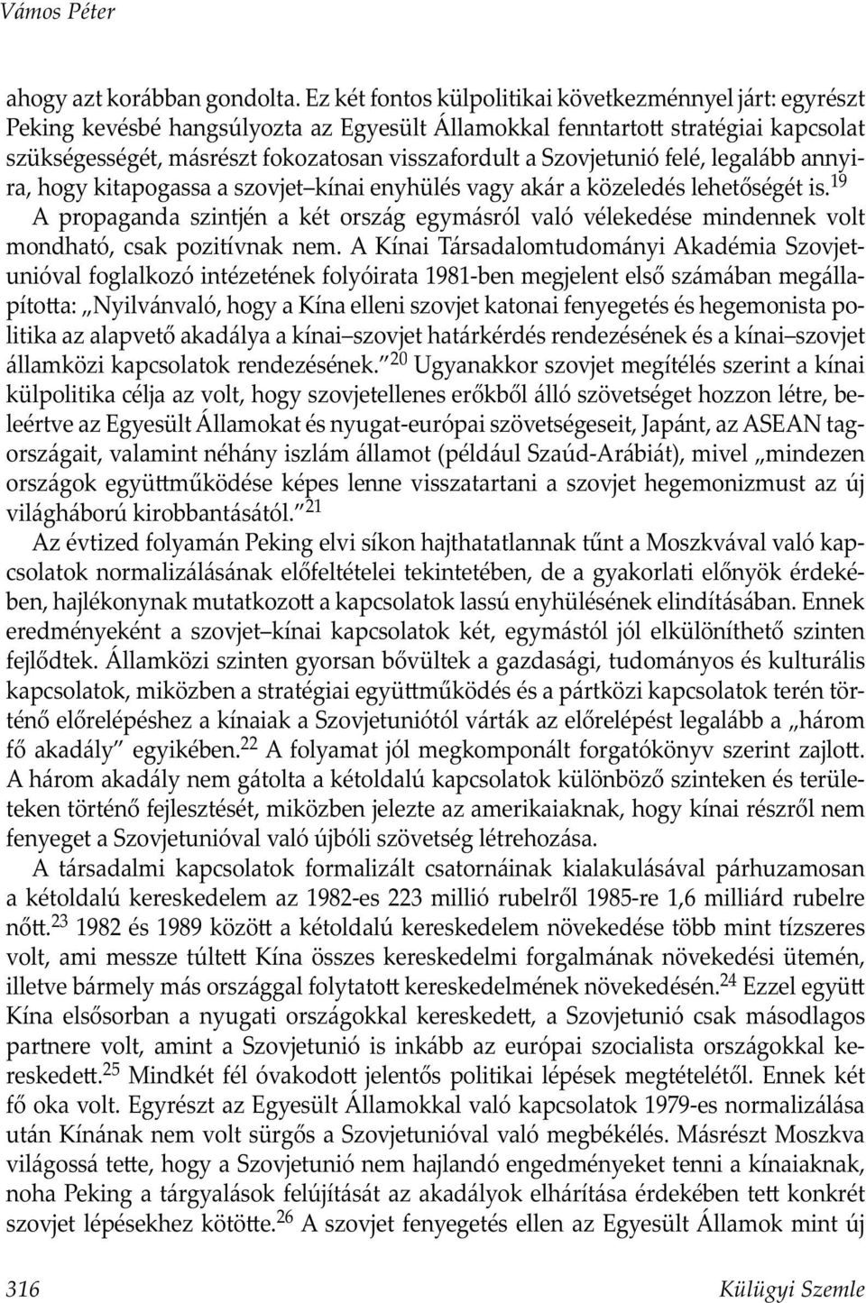 Szovjetunió felé, legalább annyira, hogy kitapogassa a szovjet kínai enyhülés vagy akár a közeledés lehetőségét is.