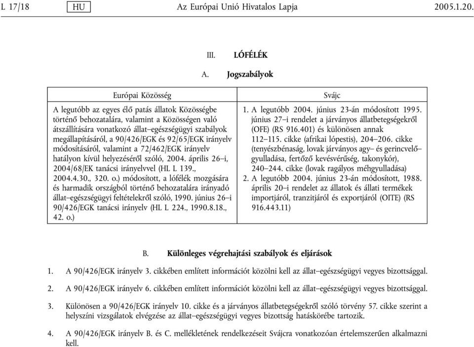 a 90/426/EGK és 92/65/EGK irányelv módosításáról, valamint a 72/462/EGK irányelv hatályon kívül helyezéséről szóló, 2004. április 26 i, 2004/68/EK tanácsi irányelvvel (HL L 139., 2004.4.30., 320. o.