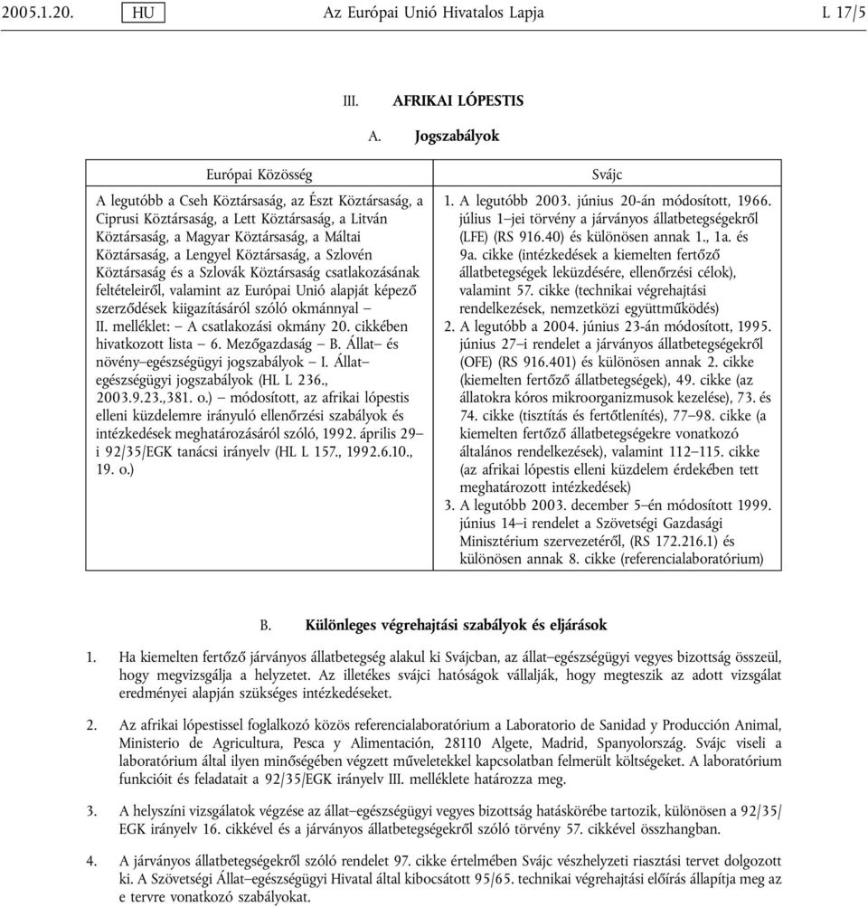 Lengyel Köztársaság, a Szlovén Köztársaság és a Szlovák Köztársaság csatlakozásának feltételeiről, valamint az Európai Unió alapját képező szerződések kiigazításáról szóló okmánnyal II.