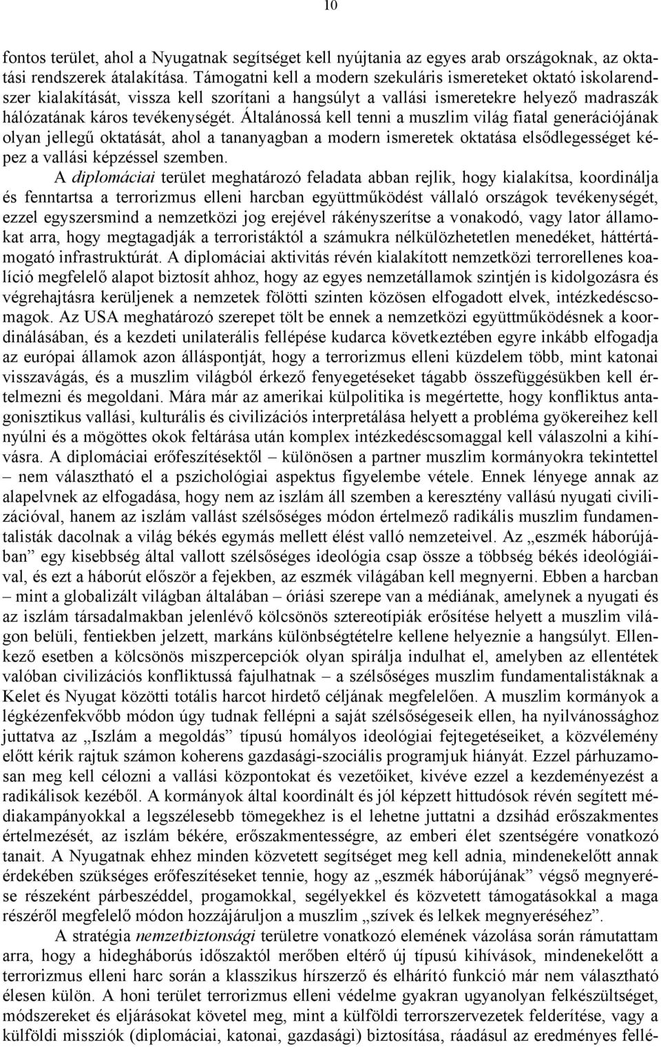 Általánossá kell tenni a muszlim világ fiatal generációjának olyan jellegű oktatását, ahol a tananyagban a modern ismeretek oktatása elsődlegességet képez a vallási képzéssel szemben.