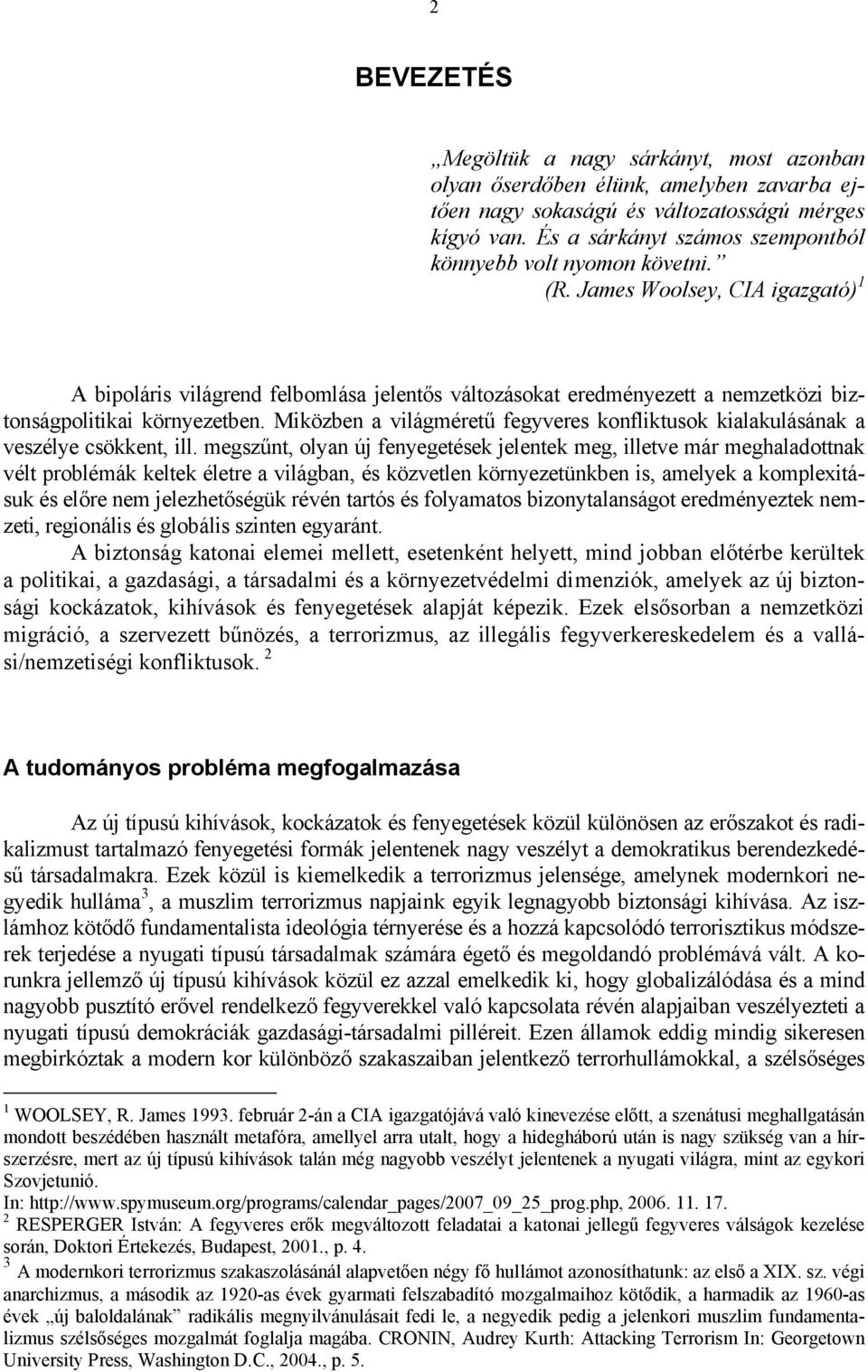 James Woolsey, CIA igazgató) 1 A bipoláris világrend felbomlása jelentős változásokat eredményezett a nemzetközi biztonságpolitikai környezetben.