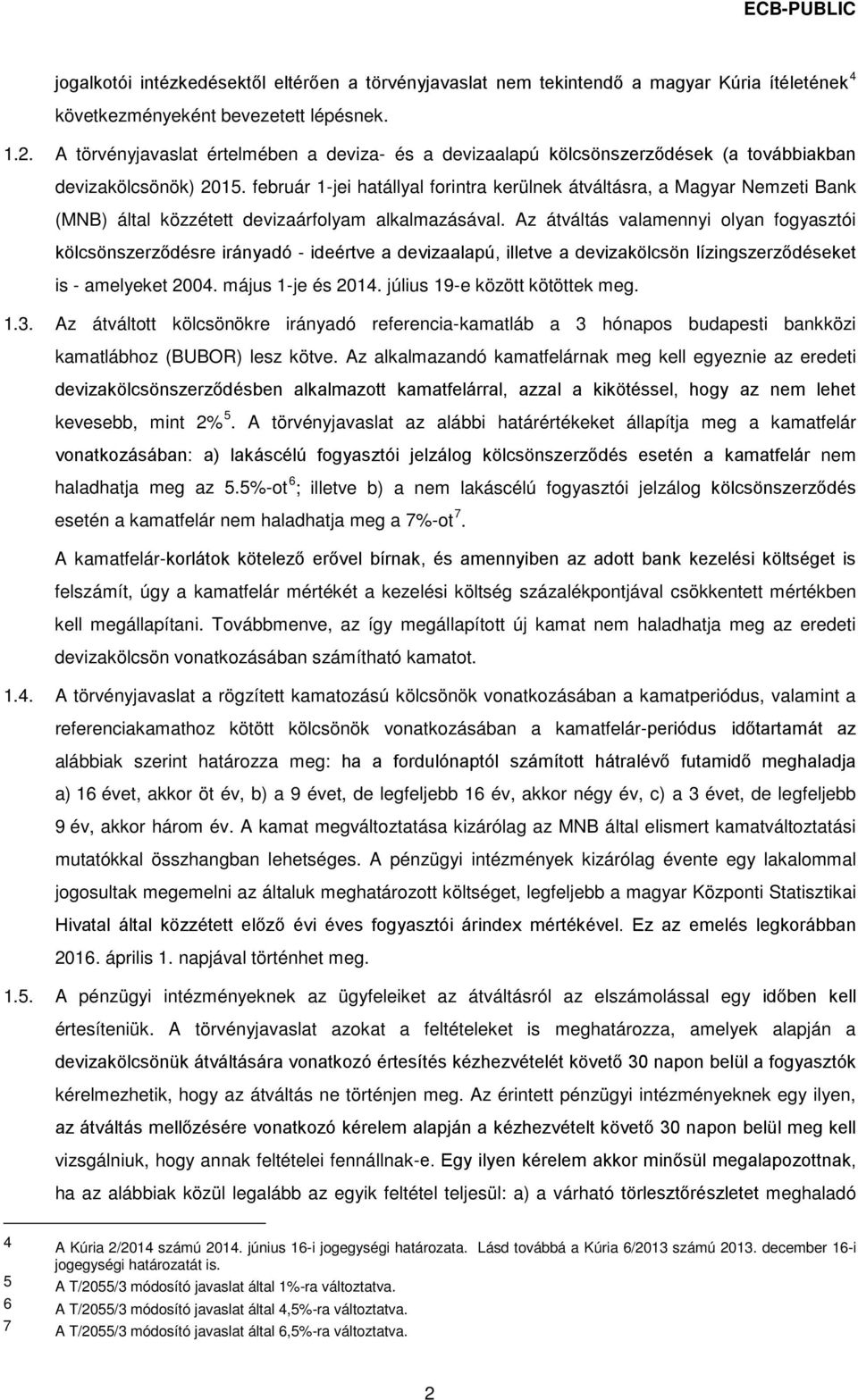 február 1-jei hatállyal forintra kerülnek átváltásra, a Magyar Nemzeti Bank (MNB) által közzétett devizaárfolyam alkalmazásával.