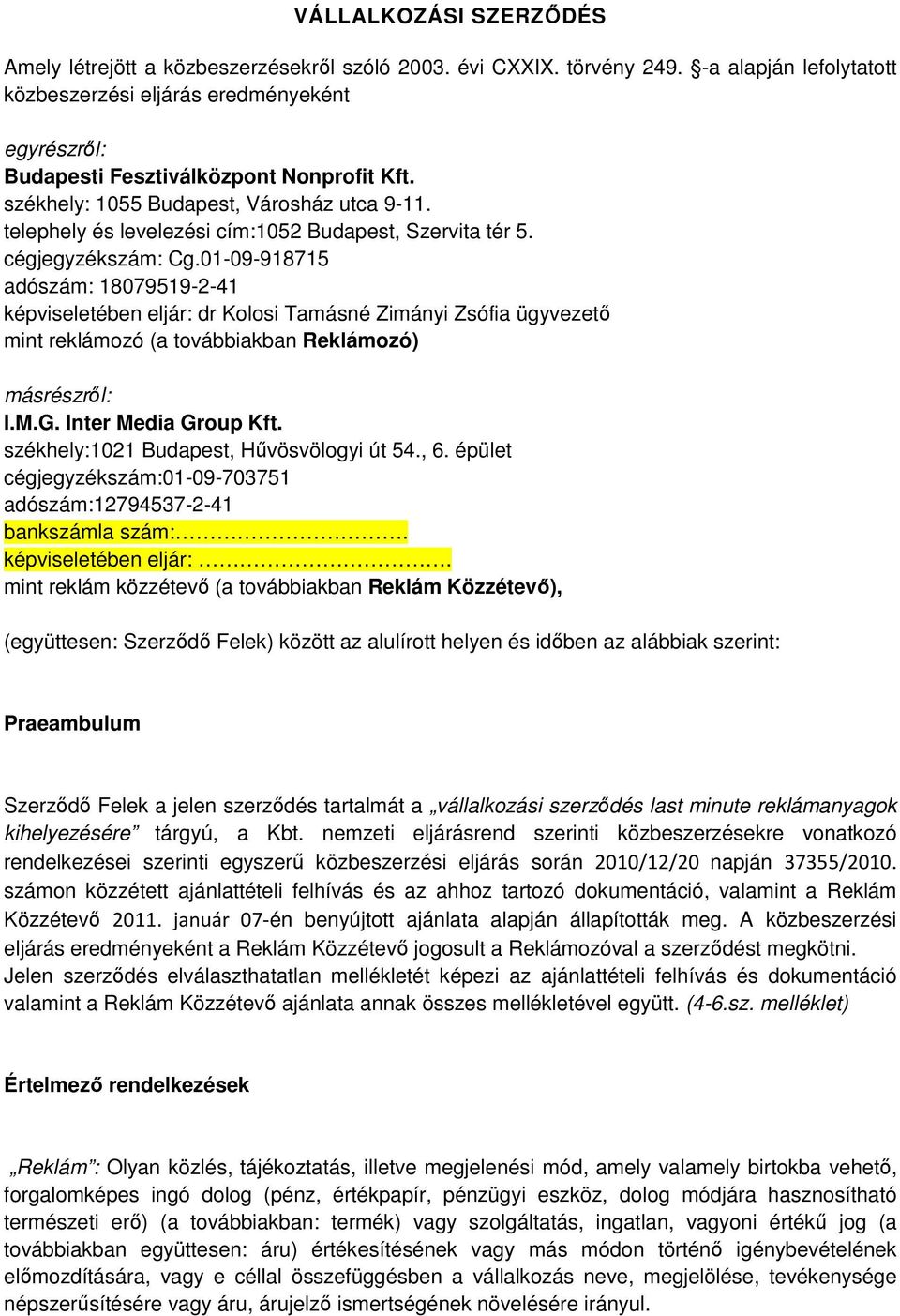 telephely és levelezési cím:1052 Budapest, Szervita tér 5. cégjegyzékszám: Cg.