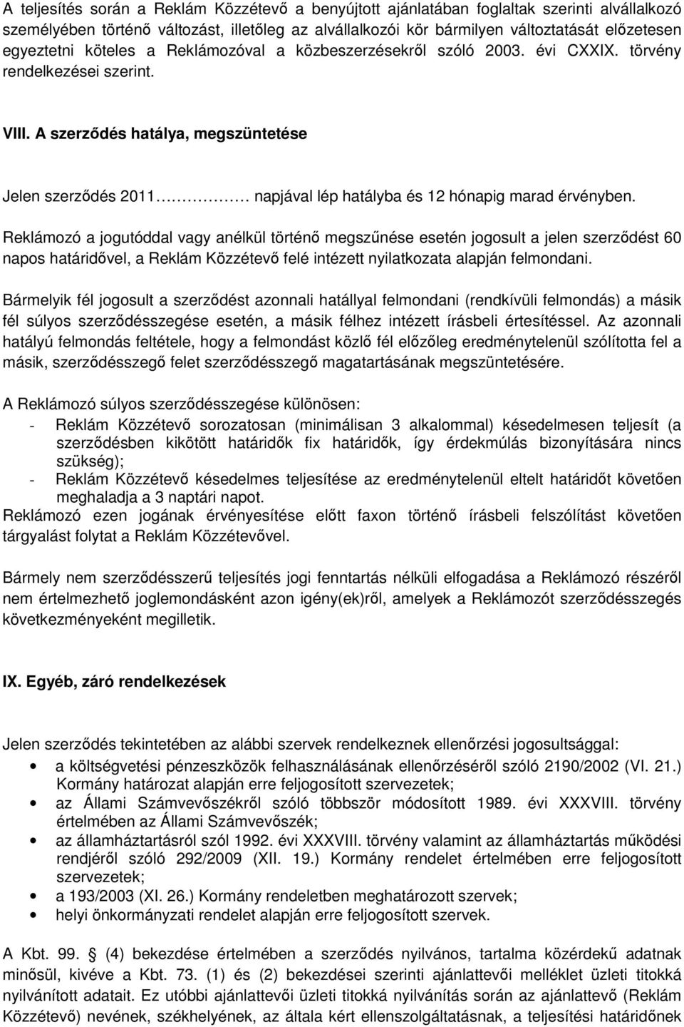 A szerződés hatálya, megszüntetése Jelen szerződés 2011 napjával lép hatályba és 12 hónapig marad érvényben.