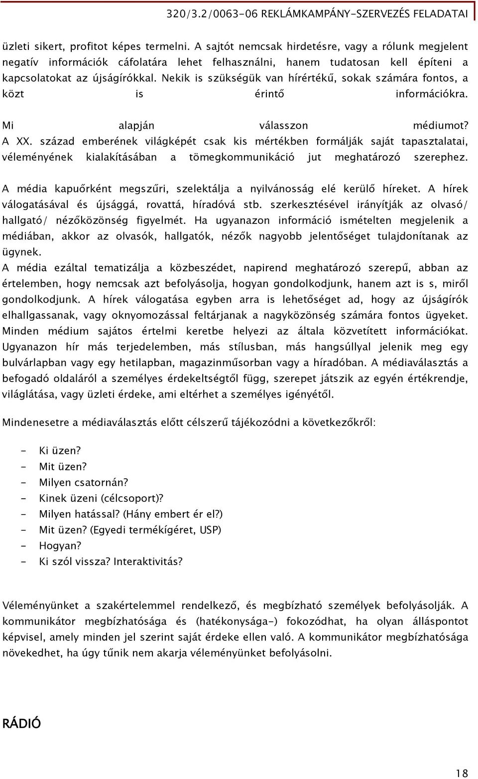 Nekik is szükségük van hírértékű, sokak számára fontos, a közt is érintő információkra. Mi alapján válasszon médiumot? A XX.