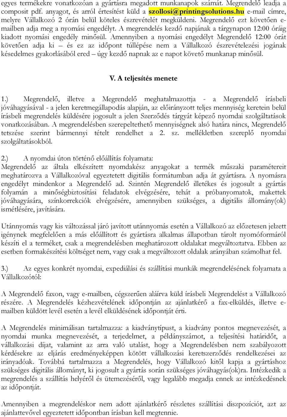 A megrendelés kezdı napjának a tárgynapon 12:00 óráig kiadott nyomási engedély minısül.