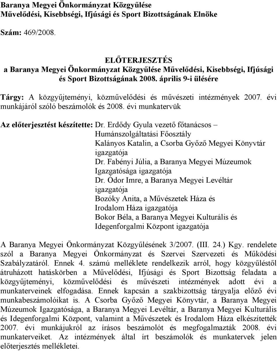 április 9-i ülésére Tárgy: A közgyűjteményi, közművelődési és művészeti intézmények 2007. évi munkájáról szóló beszámolók és 2008. évi munkatervük Az előterjesztést készítette: Dr.