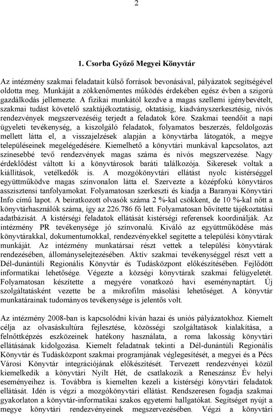 A fizikai munkától kezdve a magas szellemi igénybevételt, szakmai tudást követelő szaktájékoztatásig, oktatásig, kiadványszerkesztésig, nívós rendezvények megszervezéséig terjedt a feladatok köre.