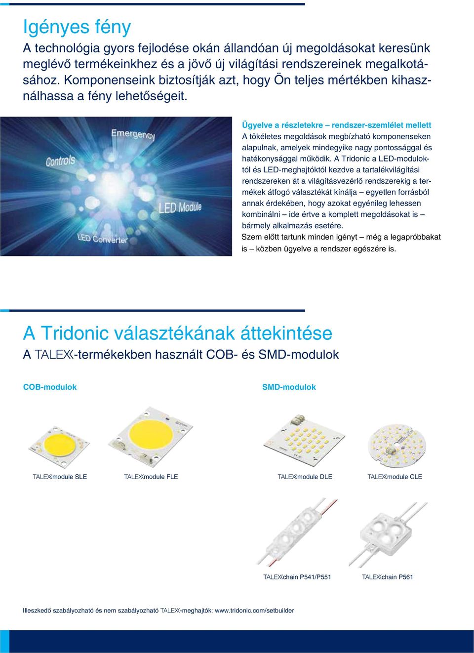 Ügyelve a részletekre rendszer-szemlélet mellett A tökéletes megoldások megbízható komponenseken alapulnak, amelyek mindegyike nagy pontossággal és hatékonysággal mûködik.