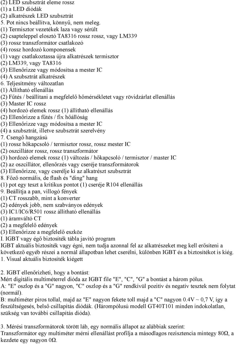 alkatrészek termisztor (2) LM339, vagy TA8316 (3) Ellenőrizze vagy módosítsa a mester IC (4) A szubsztrát alkatrészek 6.