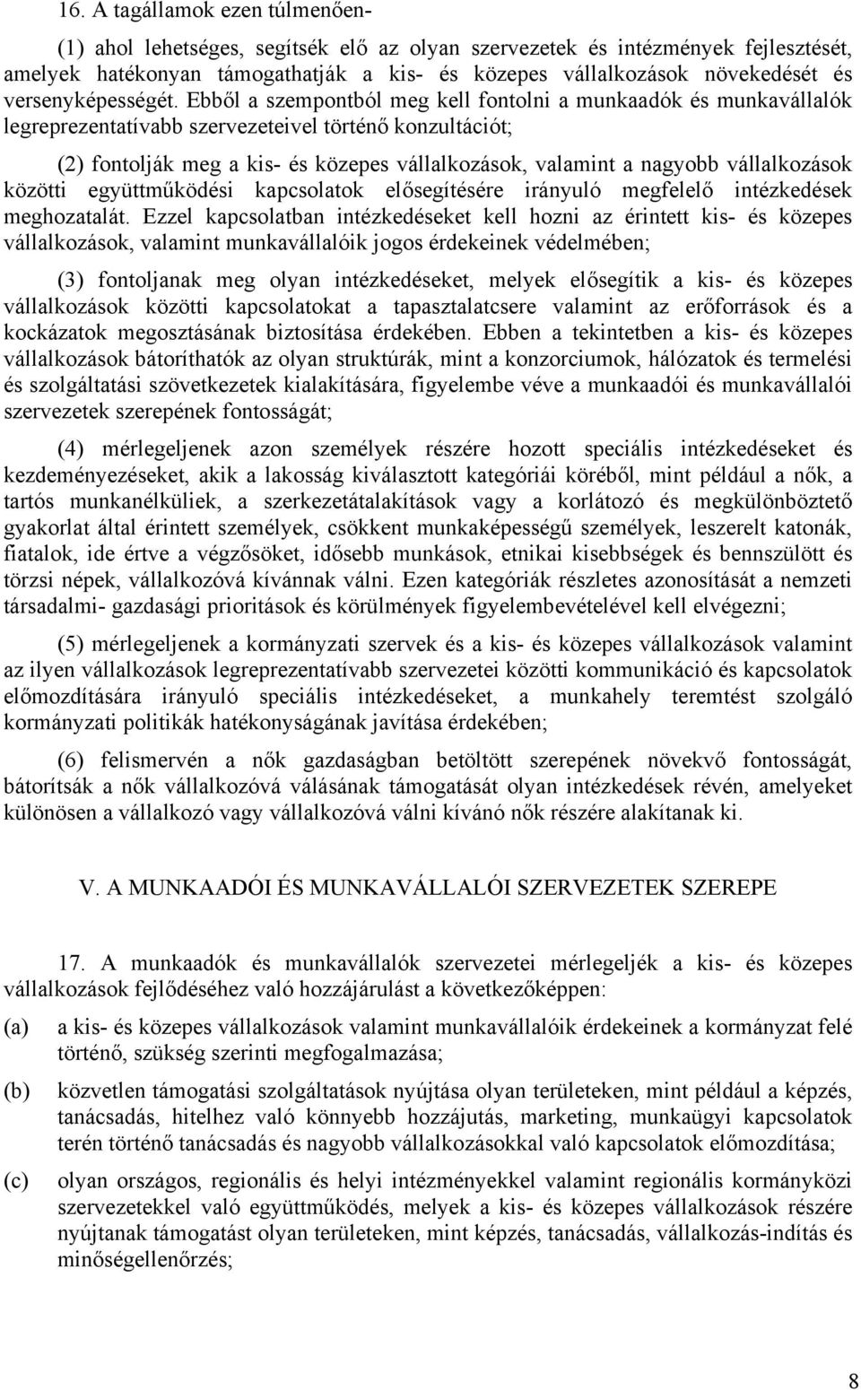 Ebből a szempontból meg kell fontolni a munkaadók és munkavállalók legreprezentatívabb szervezeteivel történő konzultációt; (2) fontolják meg a kis- és közepes vállalkozások, valamint a nagyobb