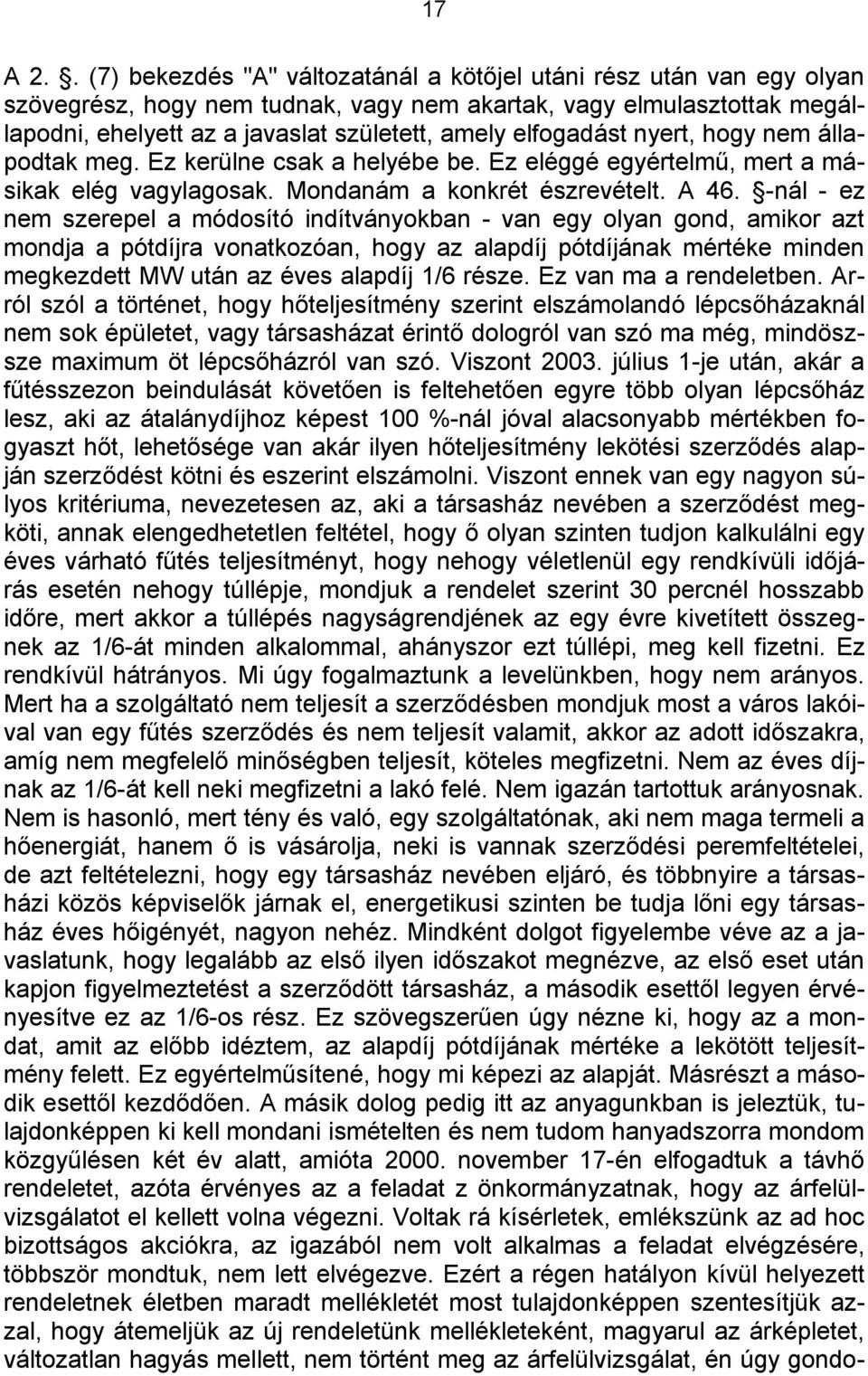 elfogadást nyert, hogy nem állapodtak meg. Ez kerülne csak a helyébe be. Ez eléggé egyértelmű, mert a másikak elég vagylagosak. Mondanám a konkrét észrevételt. A 46.