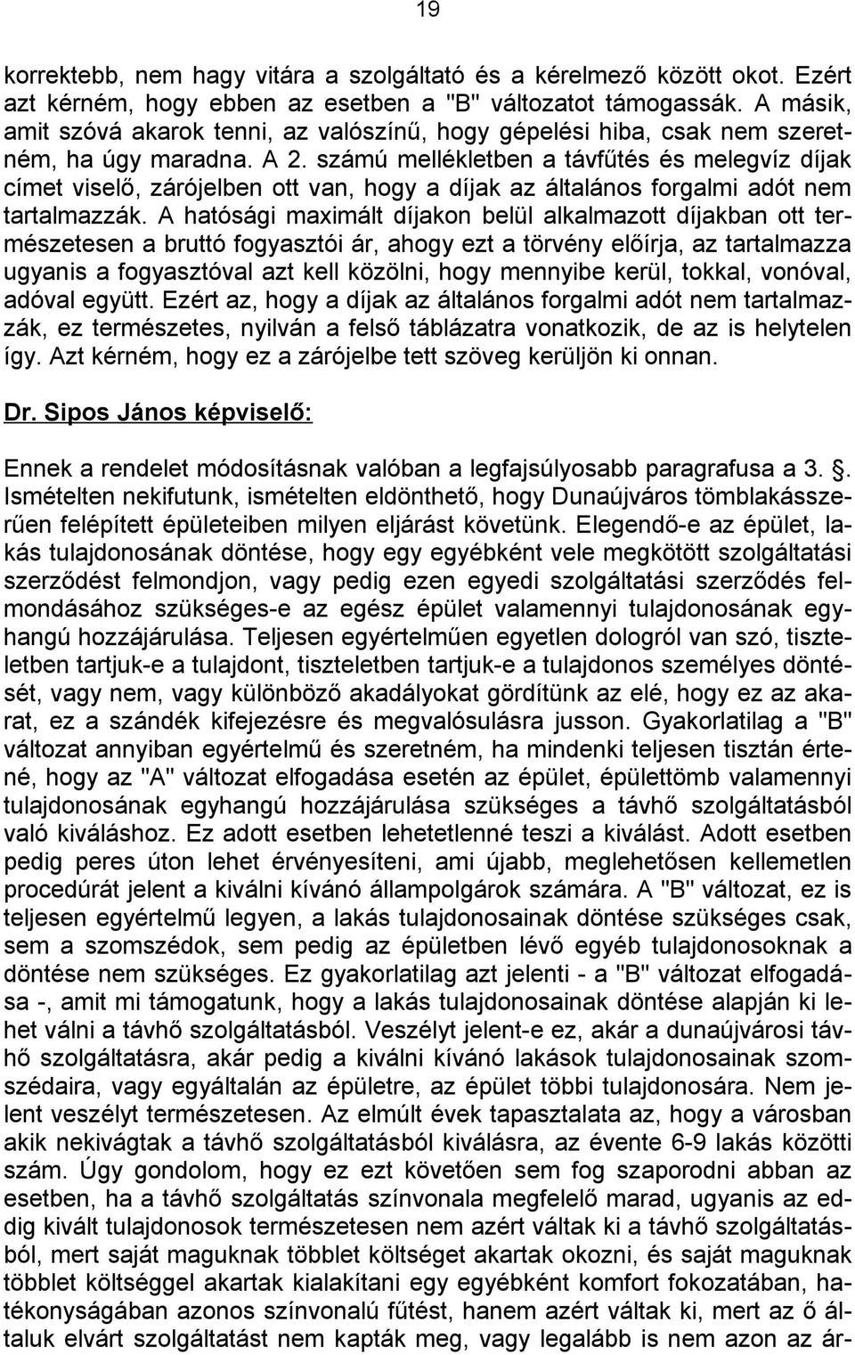 számú mellékletben a távfűtés és melegvíz díjak címet viselő, zárójelben ott van, hogy a díjak az általános forgalmi adót nem tartalmazzák.