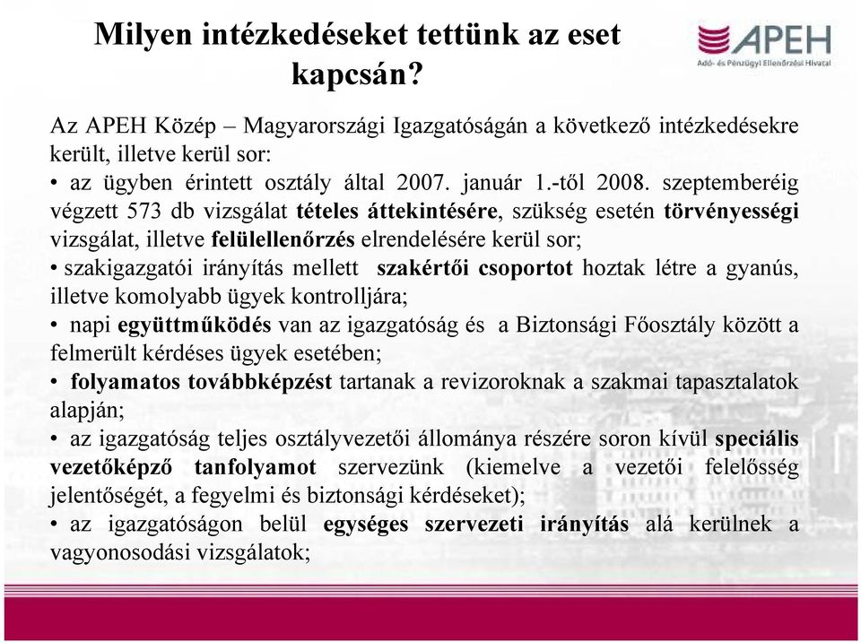 szeptemberéig végzett 573 db vizsgálat tételes áttekintésére, szükség esetén törvényességi vizsgálat, illetve felülellenőrzés elrendelésére kerül sor; szakigazgatói irányítás mellett szakértői