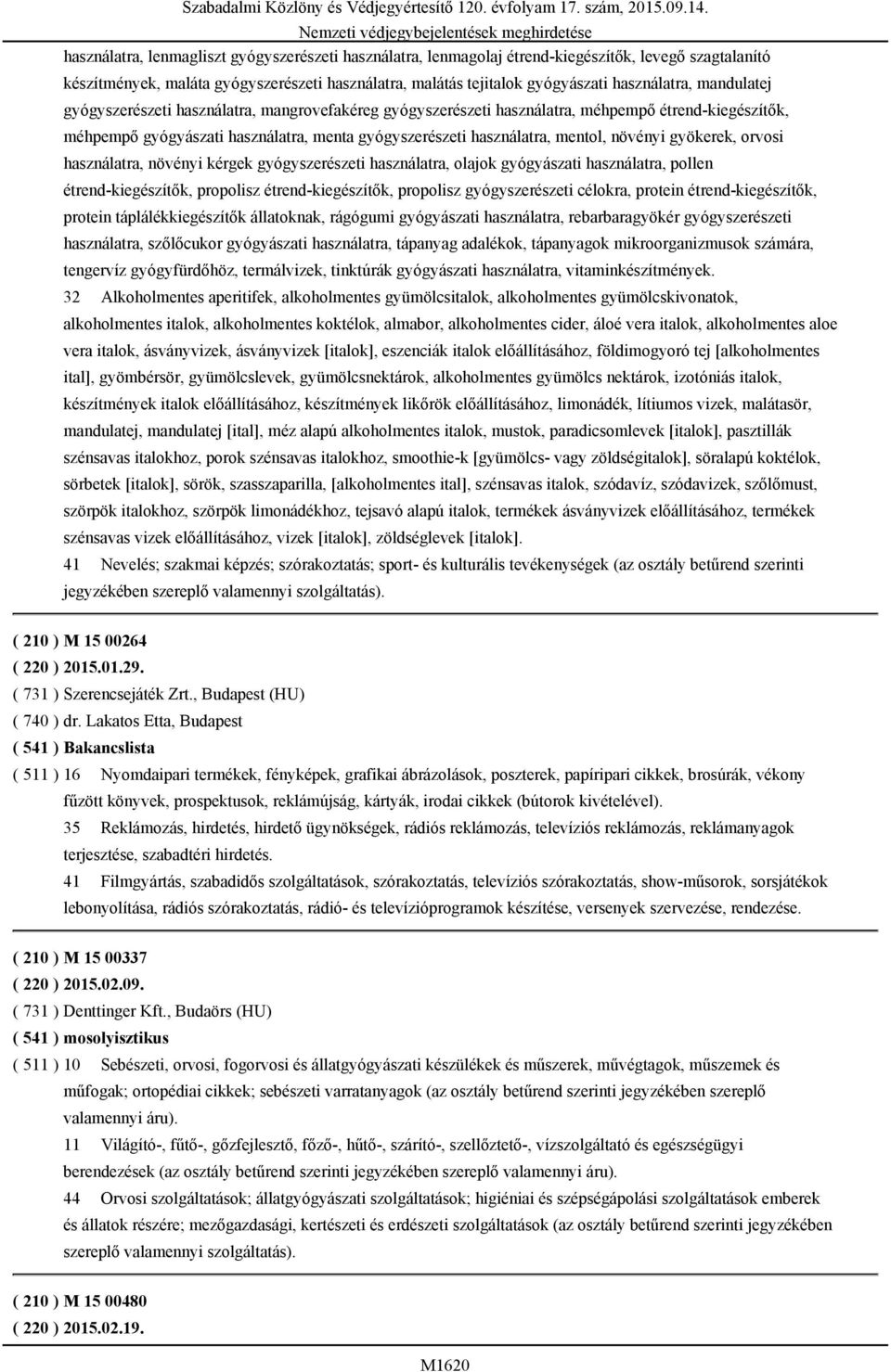 gyökerek, orvosi használatra, növényi kérgek gyógyszerészeti használatra, olajok gyógyászati használatra, pollen étrend-kiegészítők, propolisz étrend-kiegészítők, propolisz gyógyszerészeti célokra,