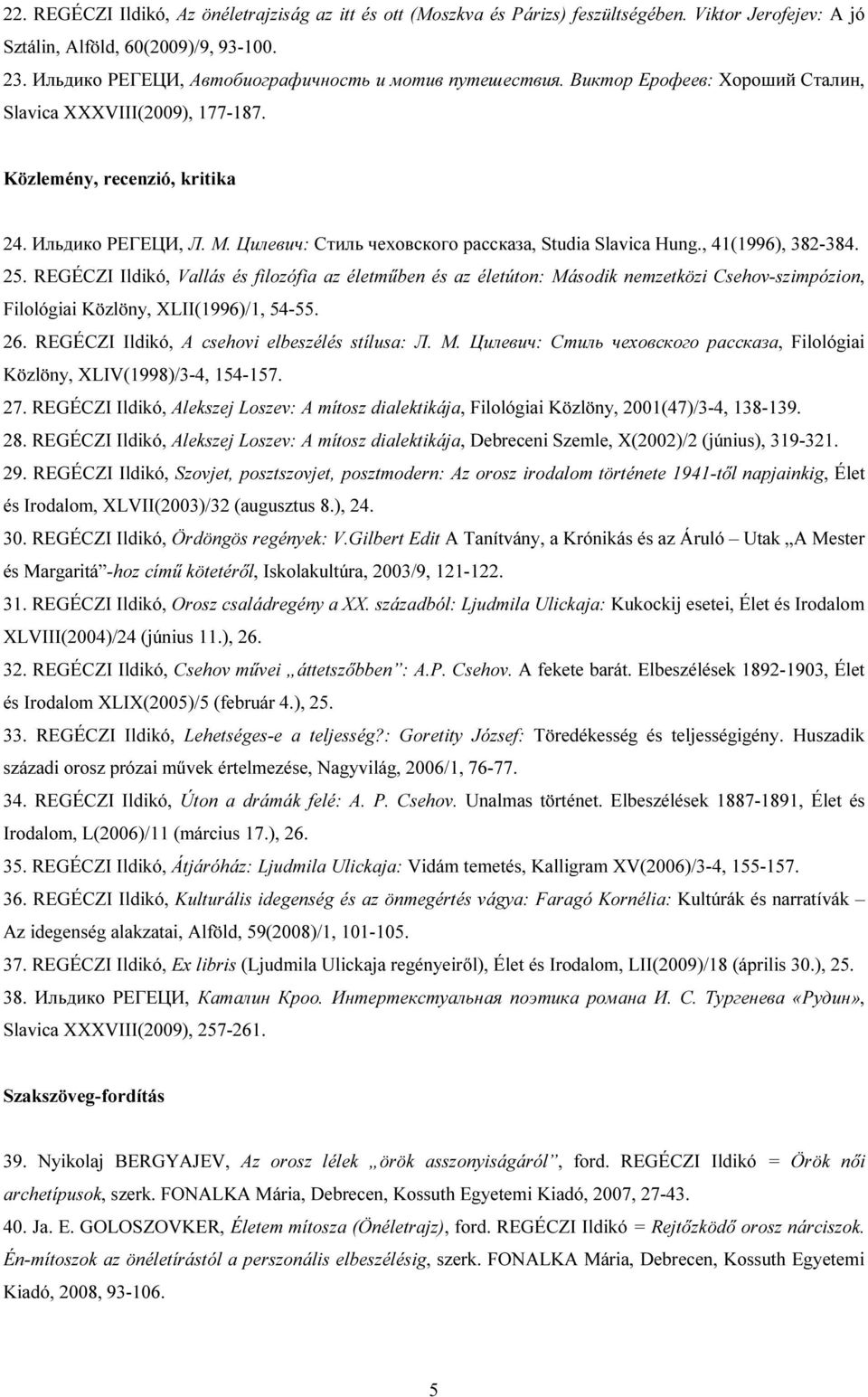Цилевич: Стиль чеховского рассказа, Studia Slavica Hung., 41(1996), 382-384. 25.