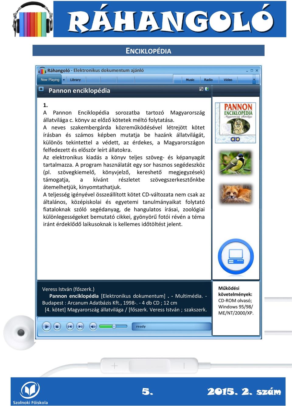 leírt állatokra. Az elektronikus kiadás a könyv teljes szöveg- és képanyagát tartalmazza. A program használatát egy sor hasznos segédeszköz (pl.