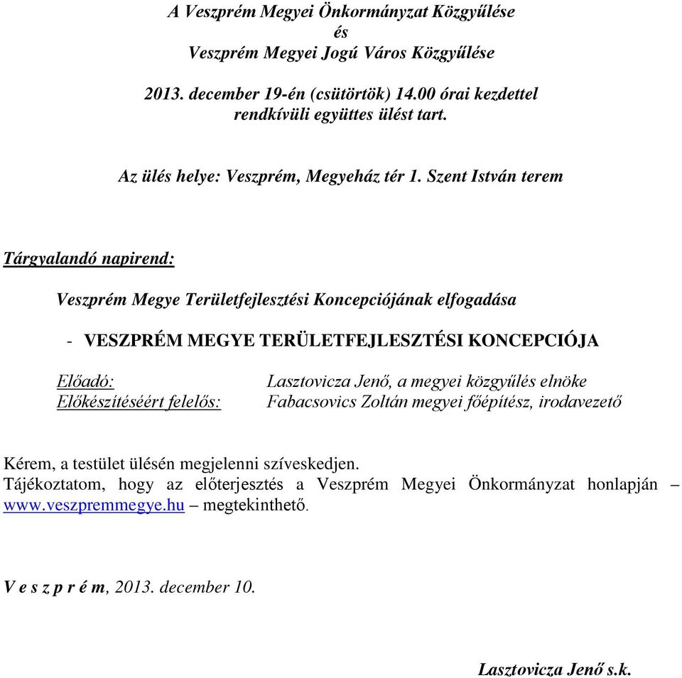 Szent István terem Tárgyalandó napirend: Veszprém Megye Területfejlesztési Koncepciójának elfogadása - VESZPRÉM MEGYE TERÜLETFEJLESZTÉSI KONCEPCIÓJA Előadó: Előkészítéséért