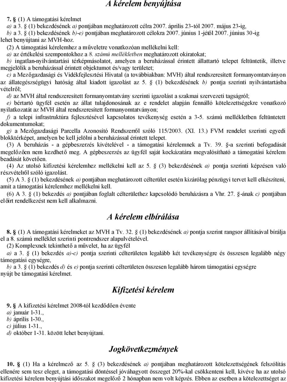 (2) A támogatási kérelemhez a műveletre vonatkozóan mellékelni kell: a) az értékelési szempontokhoz a 8.