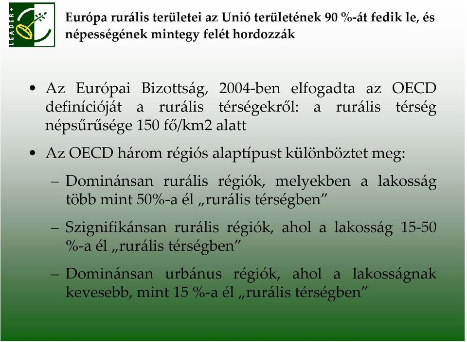 különböztet meg: Dominánsan rurális régiók, melyekben a lakosság több mint 50% a él rurális térségben Szignifikánsan rurális régiók,