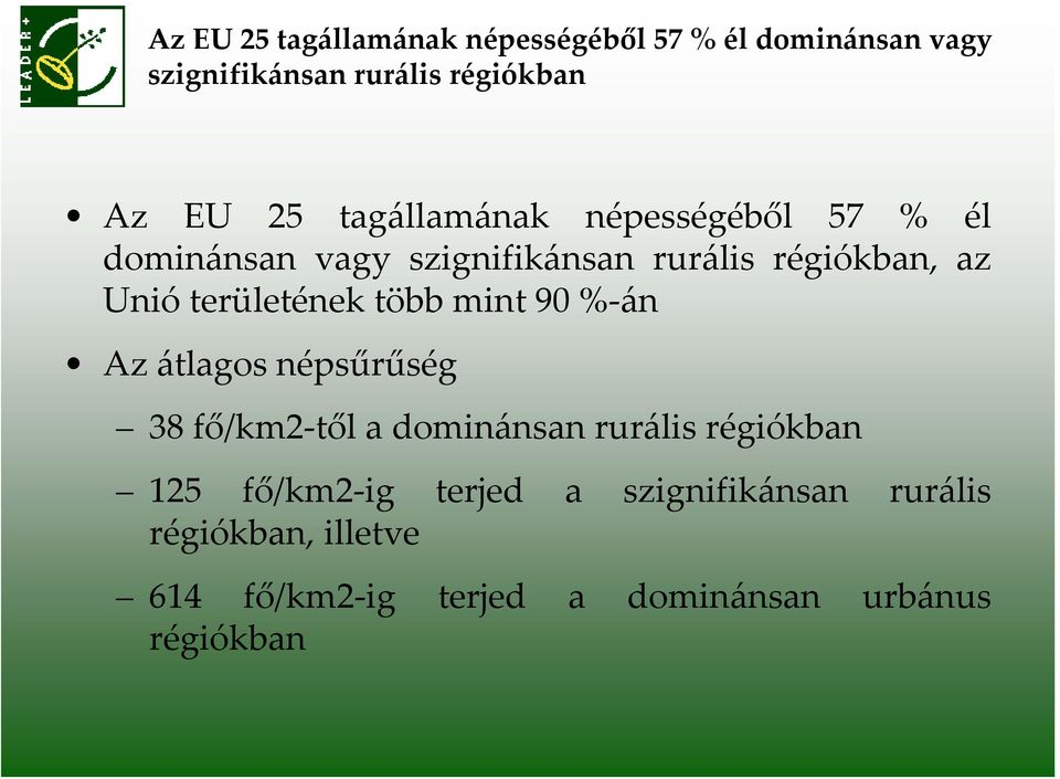 területének több mint 90 % án Az átlagos népsűrűség 38 fő/km2 től a dominánsan rurális régiókban 125