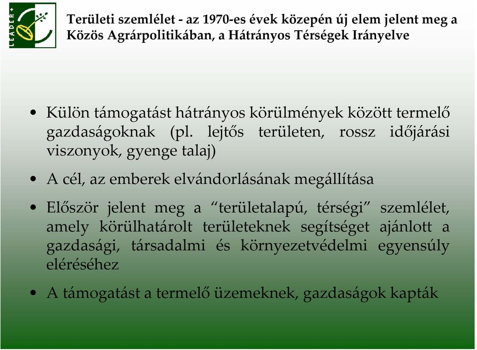 lejtős területen, rossz időjárási viszonyok, gyenge talaj) A cél, az emberek elvándorlásának megállítása Először jelent meg a