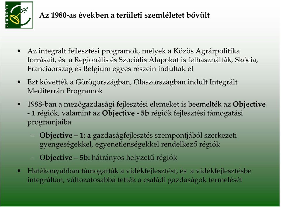 beemelték az Objective 1 régiók, valamint az Objective 5b régiók fejlesztési támogatási programjaiba Objective 1: a gazdaságfejlesztés szempontjából szerkezeti gyengeségekkel,