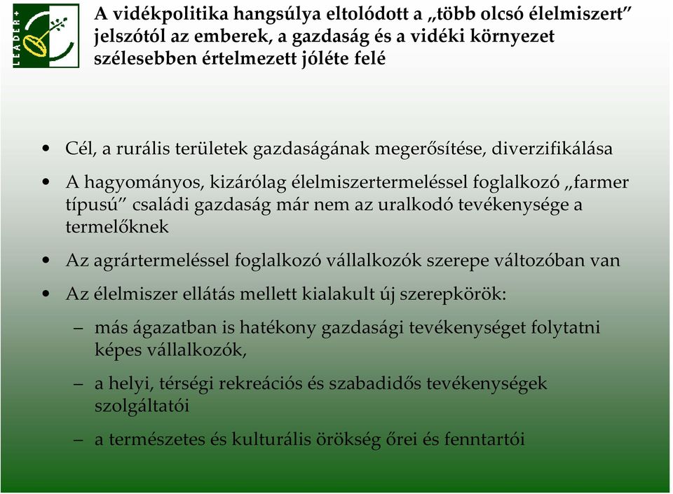 tevékenysége a termelőknek Az agrártermeléssel foglalkozó vállalkozók szerepe változóban van Az élelmiszer ellátás mellett kialakult új szerepkörök: más ágazatban is