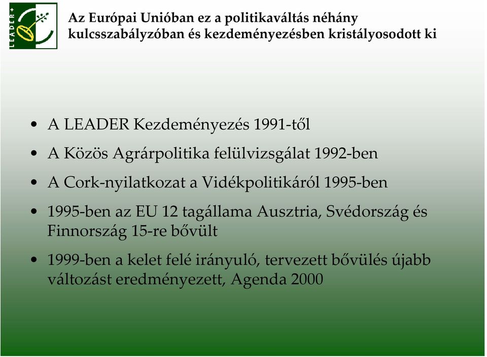 Cork nyilatkozat a Vidékpolitikáról 1995 ben 1995 ben az EU 12 tagállama Ausztria, Svédország és