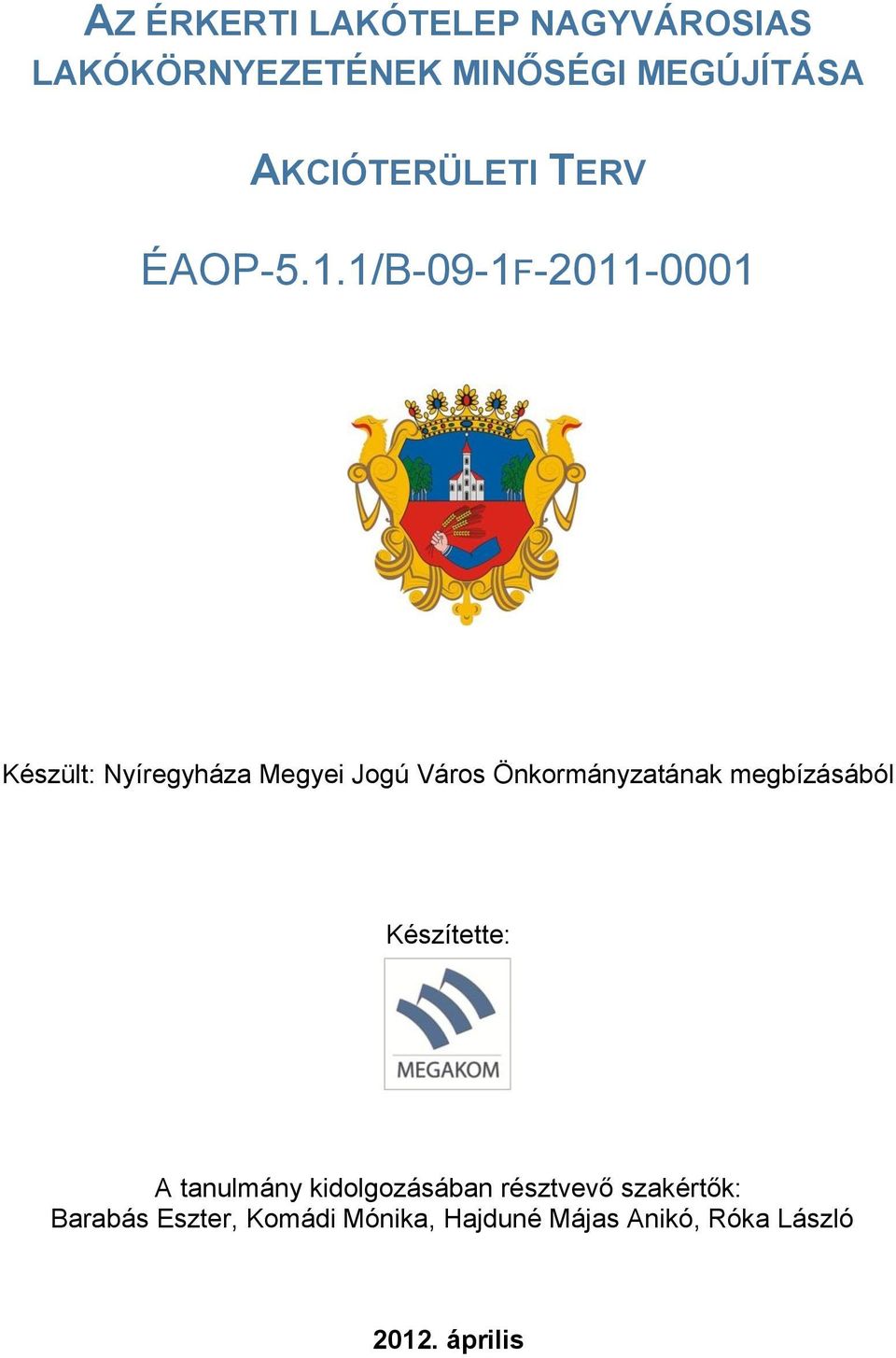 1/B-09-1F-2011-0001 Készült: Nyíregyháza Megyei Jogú Város Önkormányzatának