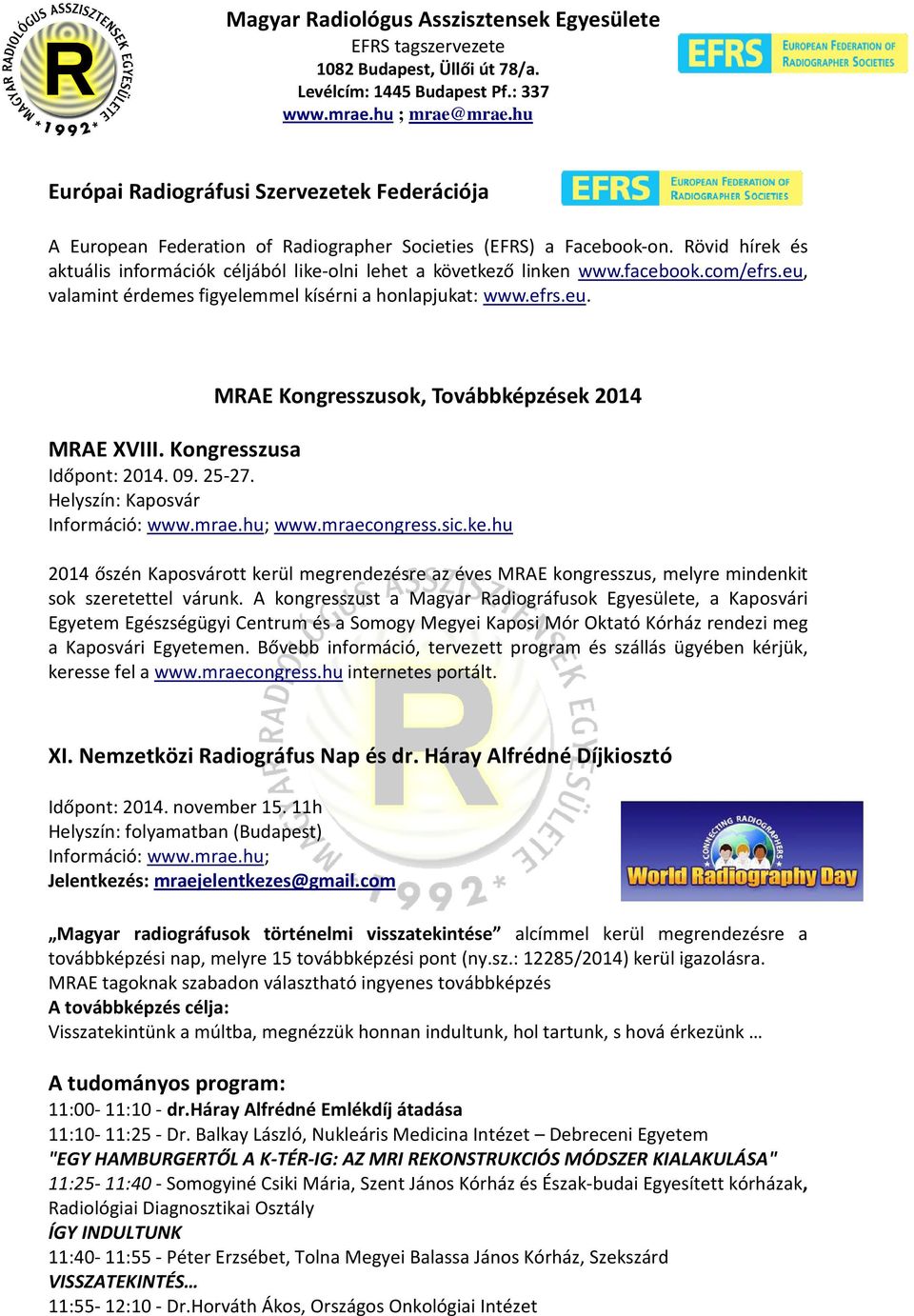 Helyszín: Kaposvár Információ: www.mrae.hu; www.mraecongress.sic.ke.hu 2014 őszén Kaposvárott kerül megrendezésre az éves MRAE kongresszus, melyre mindenkit sok szeretettel várunk.