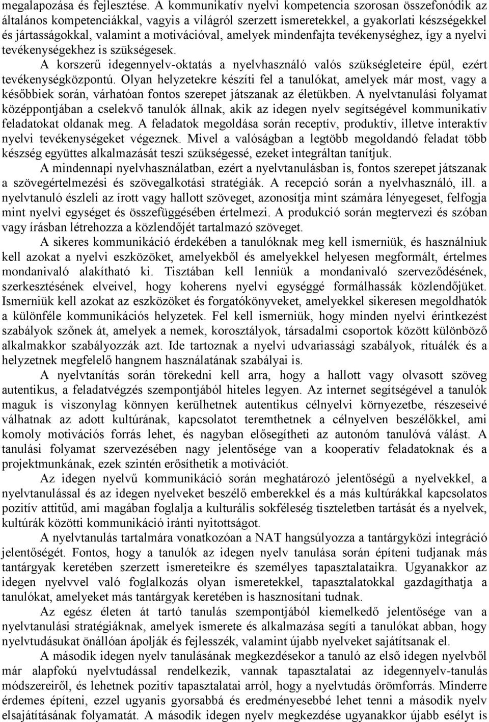 amelyek mindenfajta tevékenységhez, így a nyelvi tevékenységekhez is szükségesek. A korszerű idegennyelv-oktatás a nyelvhasználó valós szükségleteire épül, ezért tevékenységközpontú.