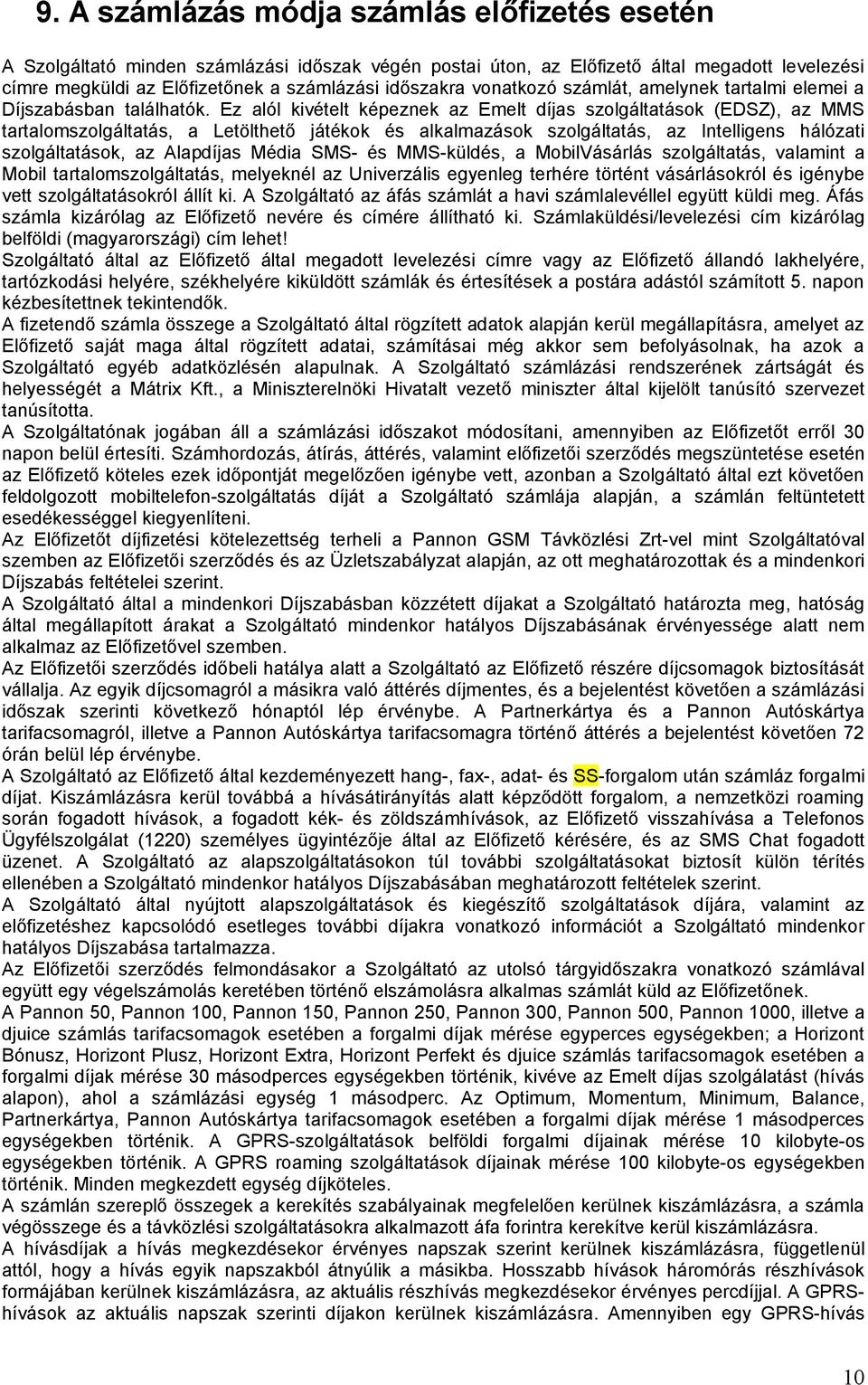 Ez alól kivételt képeznek az Emelt díjas szolgáltatások (EDSZ), az MMS tartalomszolgáltatás, a Letölthető játékok és alkalmazások szolgáltatás, az Intelligens hálózati szolgáltatások, az Alapdíjas