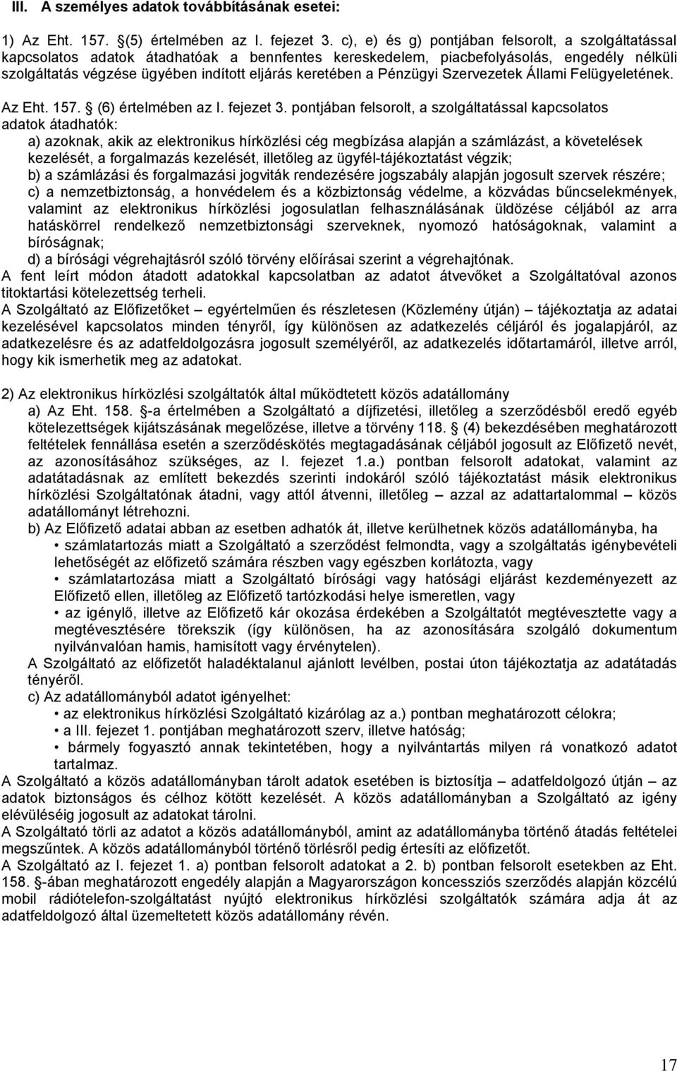 a Pénzügyi Szervezetek Állami Felügyeletének. Az Eht. 157. (6) értelmében az I. fejezet 3.