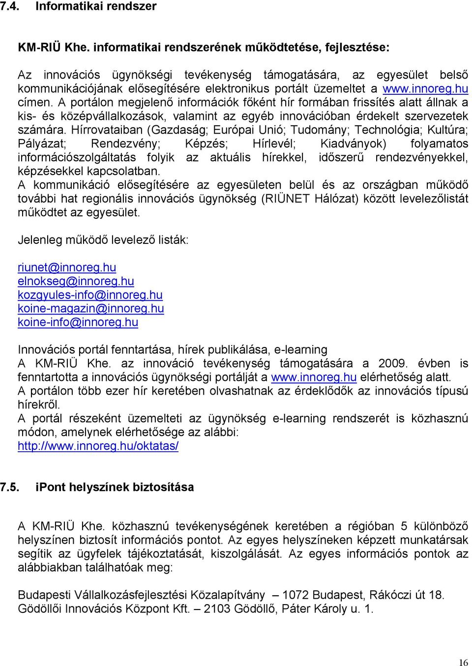 hu címen. A portálon megjelenő információk főként hír formában frissítés alatt állnak a kis- és középvállalkozások, valamint az egyéb innovációban érdekelt szervezetek számára.