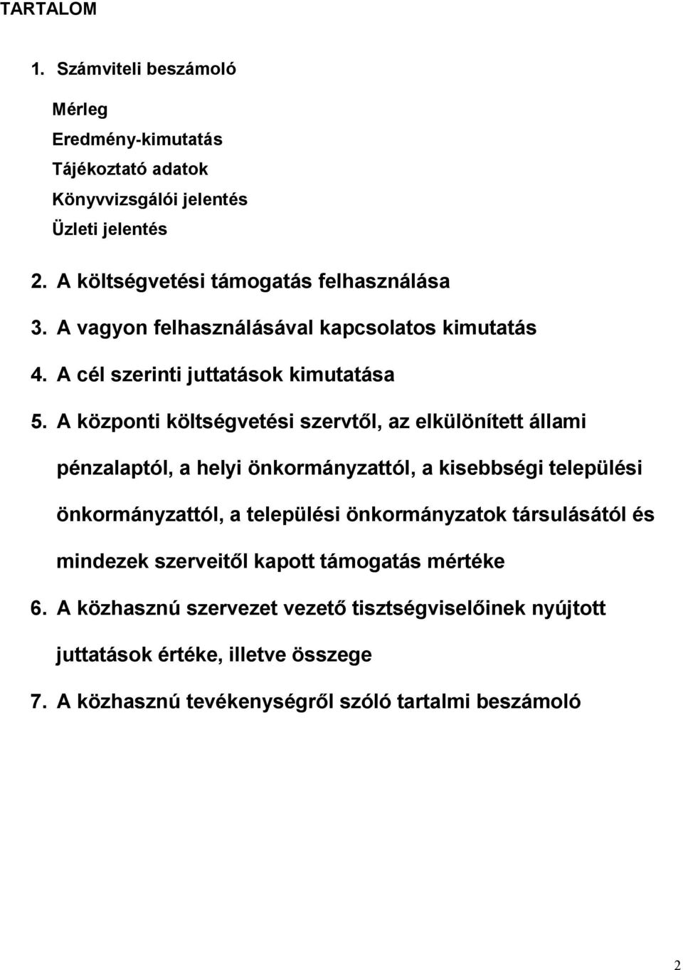 A központi költségvetési szervtől, az elkülönített állami pénzalaptól, a helyi önkormányzattól, a kisebbségi települési önkormányzattól, a települési