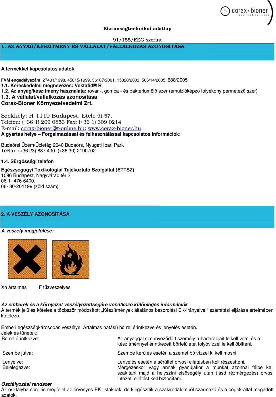 2. Az anyag/készítmény használata: rovar -, gomba - és baktériumölő szer (emulzióképző folyékony permetező szer) 1.3. A vállalat/vállalkozás azonosítása Corax-Bioner Környezetvédelmi Zrt.