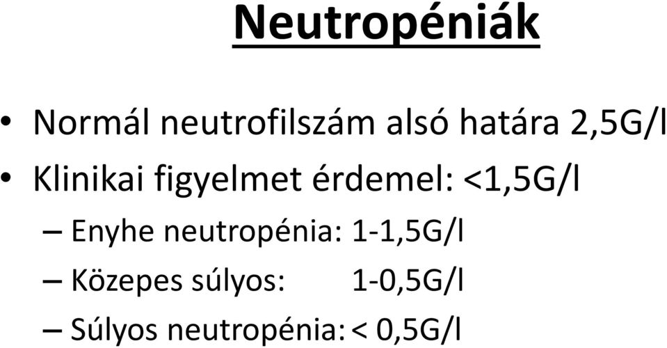 <1,5G/l Enyhe neutropénia: 1-1,5G/l