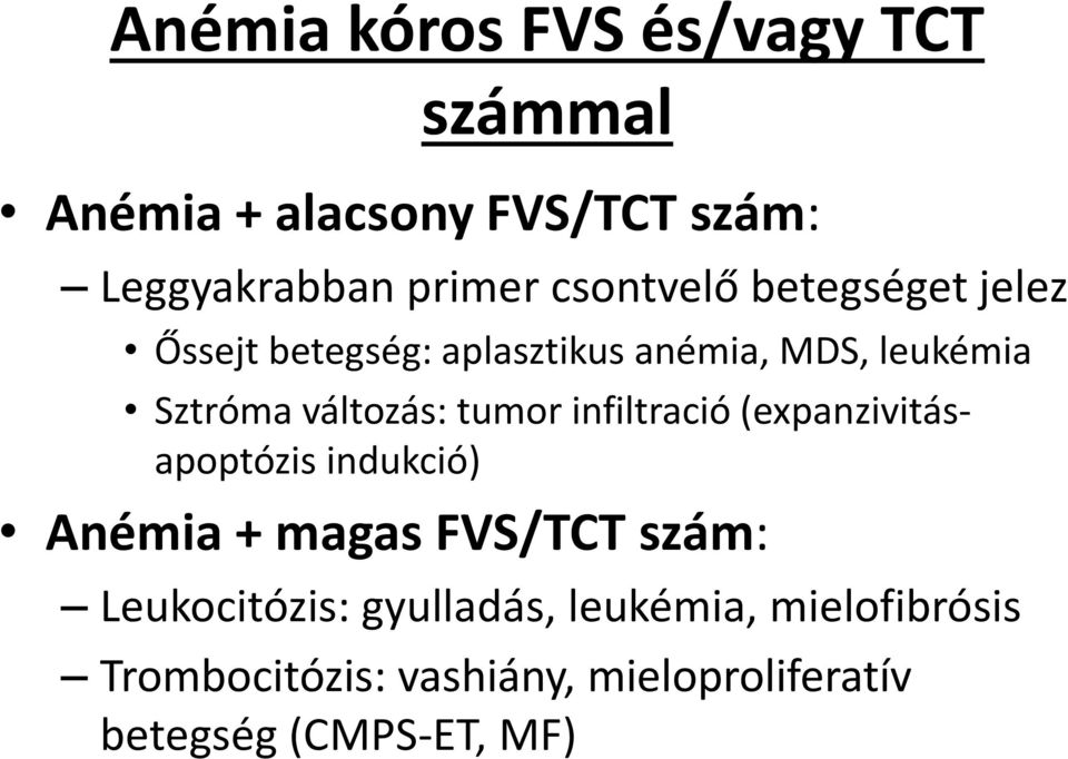 változás: tumor infiltració (expanzivitásapoptózis indukció) Anémia + magas FVS/TCT szám: