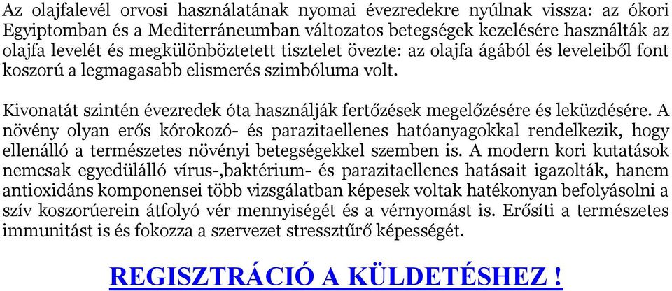 A növény olyan erős kórokozó- és parazitaellenes hatóanyagokkal rendelkezik, hogy ellenálló a természetes növényi betegségekkel szemben is.